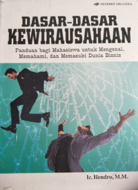 Dasar-dasar Kewirausahaan: Panduan Bagi Mahasiswa untuk Mengenal Memahami, dan Memasuki Dunia Bisnis