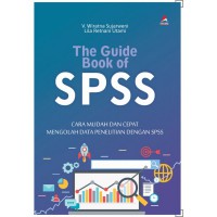 The Guide Of SPSS: Cara Mudah dan Cepat Mengolah Data Penelitian dengan SPSS