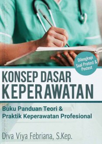 Konsep Dasar Keperawatan: Buku Panduan Teori & Praktik Keperawatan Profesional