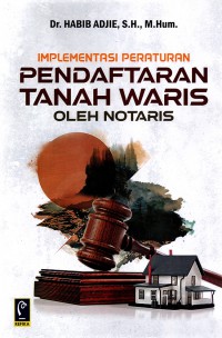 Implementasi Peraturan Pendaftaran Tanah Waris Oleh Notaris