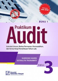 Praktikum Audit : Intruksi Umum, Berkas Permanen, Permasalahan, dan Kertas Kerja Pemeriksaan Tahun Lalu: Buku 1, Edisi 3