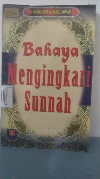 BAHAYA MENGINGKARI SUNNAH