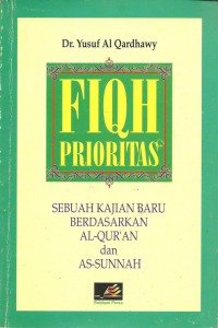 FIQIH PRIORITAS: Sebuah Kajian Baru Berdasarkan Al-Qur'an dan As-Sunnah