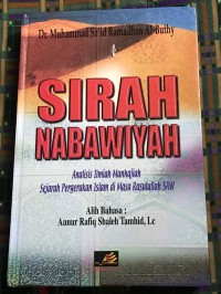 SIRAH NABAWIYAH: Analisis Ilmiah Manhajiah Sejarah PErgerakan ISlam di Masa Rasulullah saw: Edisi Lengkap