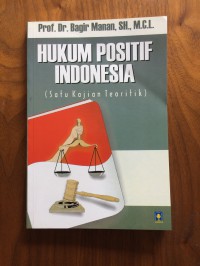 HUKUM POSITIF INDONESIA (Satu Kajian Teoritik)