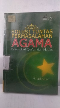 SOLUSI TUNTAS PERMASALAHAN AGAMA (Akidah, Shalat, Kemasyarakatan, Ubudiyah, Manasik, Warisan, Halal & Haram)