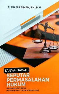 TANYA JAWAB SEPUTAR PERTANYAAN HUKUM: persoalan dan Solusi Permasalahan Hukum Sehari-hari