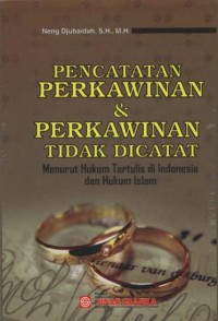 PENCATATAN PERKAWINAN DAN PERKAWINAN TIDAK DI CATAT: Menurut Hukum Tertulis di Indonesia dan Hukum Islam