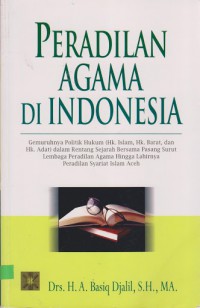 Peradilan Agama di Indonesia: Gemuruhnya Politik Hukum (Hukum Islam, Hukum Barat, Hukum Adat) dalam Rentang Sejarah Bersama Pasang Surut Lembaga Peradilan Agama hingga Lahirnya Peradilan Syariat Islam Aceh