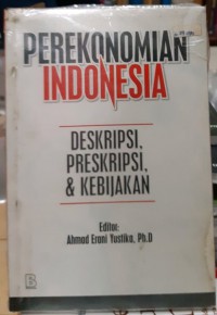 Perekonomian Indonesia: Deskripsi, Preskripsi, dan Kebijakan