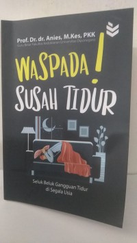 WASPADA SUSAH TIDUR: Seluk Beluk Gangguan Tidur di Segala Usia