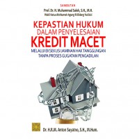 Kepastian Hukum Dalam Penyelesaian Kredit Macet Melalui Eksekusi Jaminan Hak Tanggungan Tanpa Proses Gugatan Pengadilan: Edisi Pertama