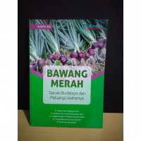 Bawang Merah: Teknik Budidaya dan Peluang Usahanya