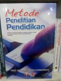 Metode Penelitian Pendidikan: Penelitian Memberikan Deskripsi, Eksplanasi, Prediksi, Inovasi, dan Juga Dasar-dasar Teoritis Bagi Pengembangan Pendidikan