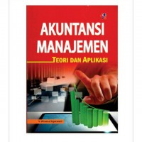 Akuntansi Manajemen : Teori dan Aplikasi