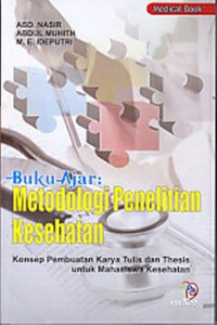 Buku Ajar : Metodologi Penelitian Kesehatan : Konsep Pembuatan Karya Tulis dan Thesis untuk Mahasiswa Kesehatan