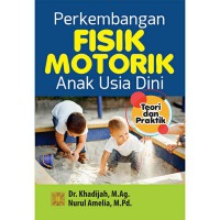 Perkembangan Fisik Motorik Anak Usia dini : Teori dan praktik, Edisi 1, Cetakan 1