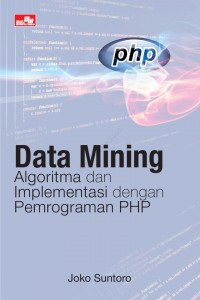 Data Mining, Algoritma dan Implementasi dengan Pemrograman PHP