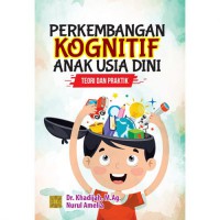 Perkembangan Kognitif Anak Usia Dini : Teori dan Praktik, Cetakan 2