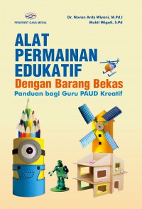 Alat Bermain Edukatif Dengan Barang Bekas : Panduan bagi PAUD Kreatif