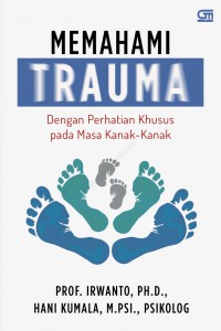 Memahami Trauma : Dengan Perhatian Khusus pada Masa Kanak - Kanak