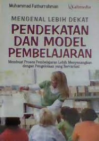 Mengenal Lebih Dekat Pendekatan dan Model Pembelajaran: Membuat Proses Pembelajaran Lebih Menyenangkan dengan Pengelolaan yang Bervariasi