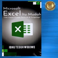 Microsoft Excel Itu Mudah : Trik Cepat Kuasai Formula & Fingsinya