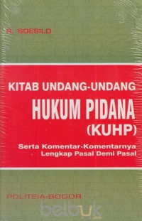 Kitab Undang - Undang Hukum Pidana (KUHP) Serta Komentar - Komentarnya Lengkap Pasal Demi Pasal