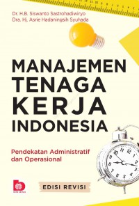 MANAJEMEN TENAGA KERJA INDONESIA: Pendekatan Administratif dan Operasional (Edisi Revisi)