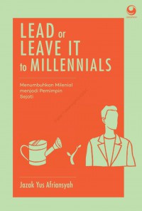 Lead of Leave it To Millennials: Menumbuhkan Milenial Menjadi Pemimpin Sejati