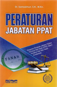 PERATURAN JABATAN PPAT: Pengantar Peraturan Jabatan Pejabat Pembuat Akta Tanah (PPAT) dalam Peralihan Hak Atas Tanah di Indonesia