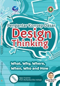 Pengantar Konsep Dasar Design Thinking: What, Why, Where, When, Who, And How