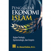 Pengantar Ekonomi Islam, Kajian Teologis, Epistemologis. dan Empiris