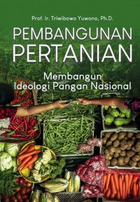 PEMBANGUNAN PERTANIAN: Membangun Ideologi Pangan Nasional