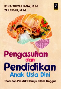 Pengasuhan dan Pendidikan Anak Usia Dini (Teori dan Praktik Menuju PAUD Unggul)