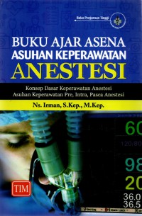 Buku Ajar Asena: Asuhan Keperawatan Anestesi: Konsep Dasar Keperawatan Anestasi, Asuhan Keperawatan Pre, Intra, Pasca Anestesi