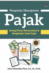 PENGANTAR MANAJEMEN PAJAK: Strategi Pintar Merencanakan & Menghindari Sanksi Pajak