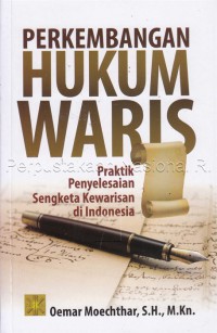 PERKEMBANGAN HUKUM WARIS: Praktik Penyelesaian Sengketa Kewarisan di Indonesia: Edisi Pertama