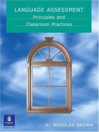 Language Assessment Principles and Classroom Practices