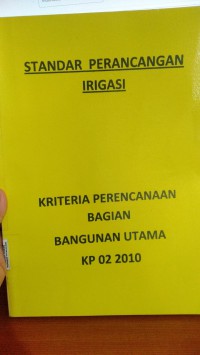 Standar Perancangan Irigasi : Kriteria Perencanaan Bagian Bangunan Utama