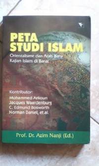 Peta Studi Islam : Orientalisme Dan Arah Baru Kajian Islam Di Barat