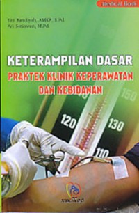 Keterampilan Dasar 
Praktek Klinik Keperawatan dan Kebidanan