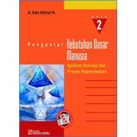 Pengantar Kebutuhan Dasar Manusia : Aplikasi Konsep Dan Proses Keperawatan Buku 2