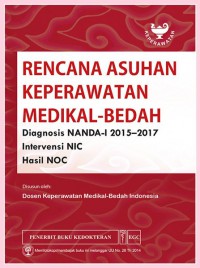 Rencana Asuhan Keperawatan Medikal - Bedah : Diagnosis NANDA-I 2015-2017 Intervensi NIC Hasil NOC