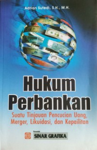 HUKUM PERBANKAN 
Suatu Tinjauan Pencucian Uang, Merger, Likuidasi, dan Kepailitan