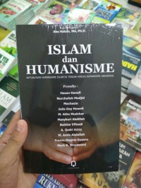 ISLAM DAN HUMANISME
Aktualisasi Humanisme Islam di Tengah Krisis Humanise Universal