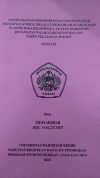 MENINGKATKAN PERKEMBANGAN KOGNITIF ANAK (MENGENAL ANGKA) MELALUI MEDIA BUAH-BUAHAN DARI PLASTIK PADA KELOMPOK A TK PLUS WAHIDIYAH KECAMATAN WAJAK KABUPATEN MALANG TAHUN PELAJARAN 2016/2017