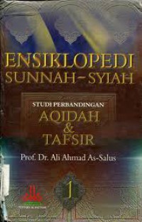 ENSIKLOPEDI SUNNAH - SYIAH
Studi Perbandingan Aqidah dan Tafsir (Bagian Satu & Dua)