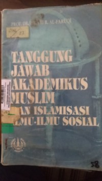 TANGGUNG JAWAB AKADEMIKUS MUSLIM DAN ISLAMISASI ILMU-ILMU SOSIAL