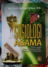 SOSIOLOGI AGAMA: (Potret Agama dalam Dinamika Konflik, Pluralisme, dan Modernitas)